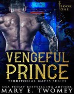 Vengeful Prince: A Paranormal Royal Romance (Territorial Mates Book 1)