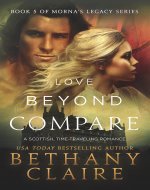 Love Beyond Compare: A Scottish Time Travel Romance (Morna's Legacy...