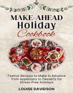Make-Ahead Holiday Cookbook: Festive Recipes to Make in Advance from Appetizers to Desserts for Stress-Free Holidays - Book Cover