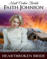 Mail Order Bride: The Heartbroken Bride: Clean and Wholesome Western…