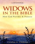 Widows in the Bible: A Devotional: How God Provides and...